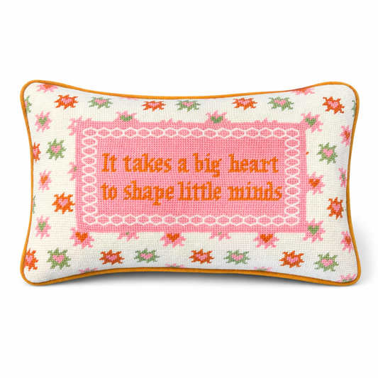 It Takes a Big Heart to shape little minds Needle Point Pillow