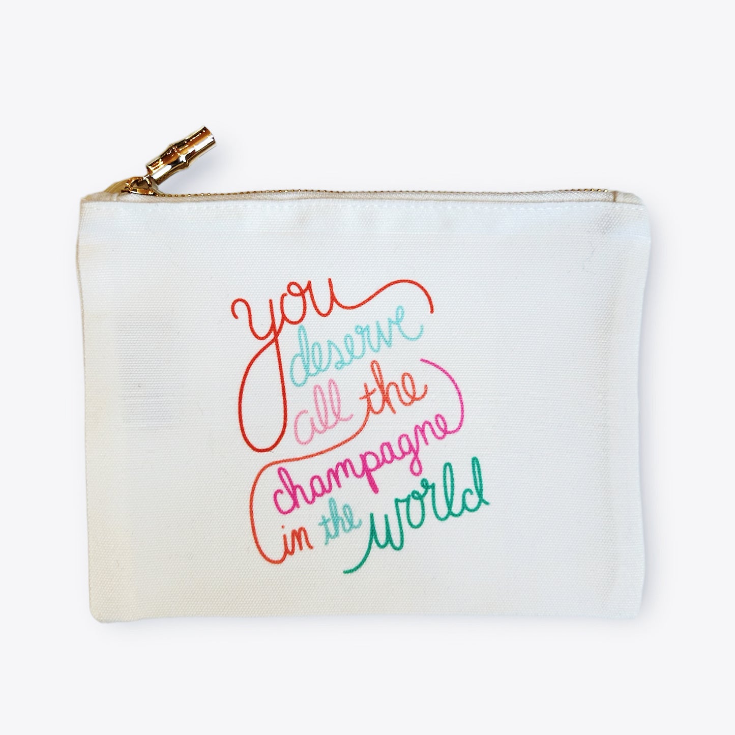 You deserve all the champagne zipper pouch