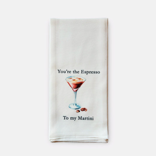 You're the Espresso to my Martini Kitchen Towel