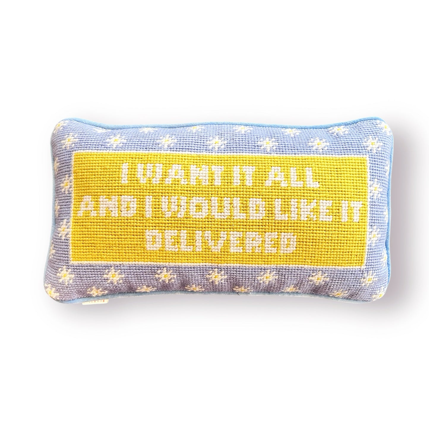 I want it all and I would like it Delivered Needlepoint Pillow