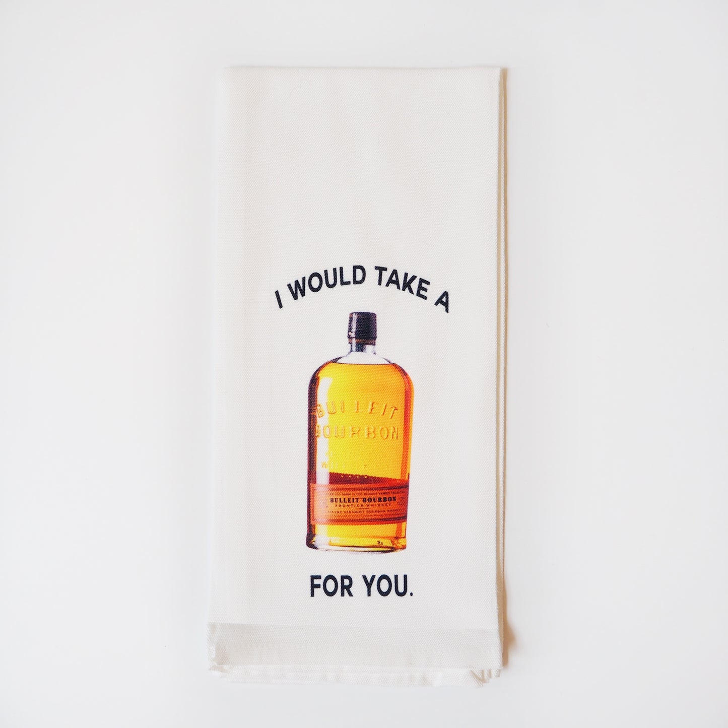 "I Would Take a Bullet for You" Kitchen Towel