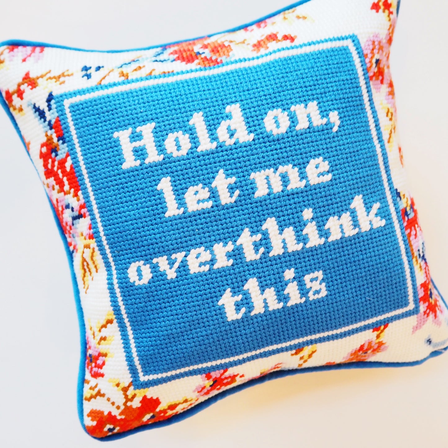 Hold On, Let Me Over Think This Needle Point Pillow