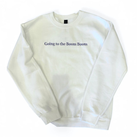 Going to the Boom Boom Sweatshirt