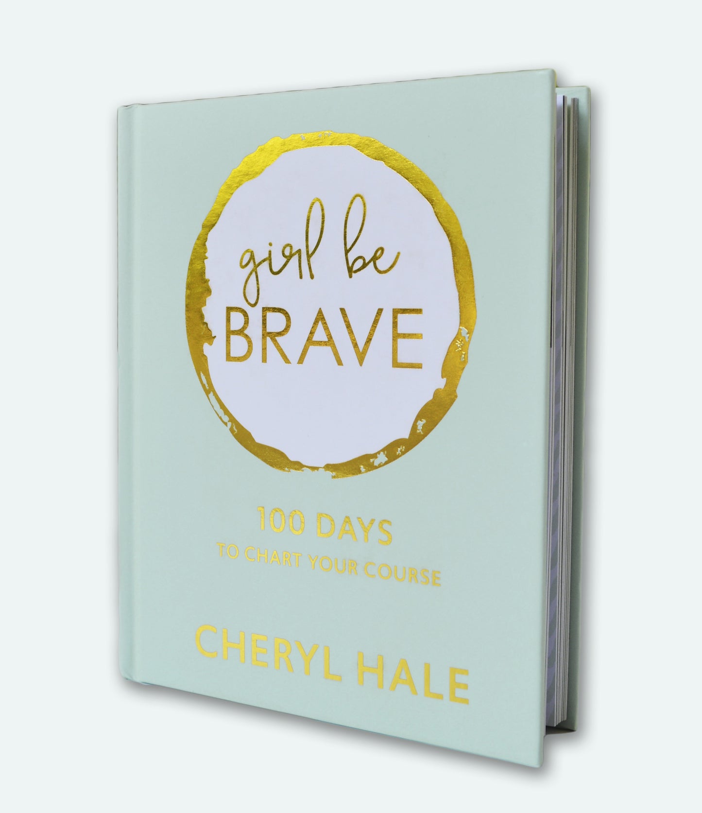 Girl Be Brave: 100 Days to Chart Your Course